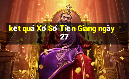 kết quả Xổ Số Tiền Giang ngày 27