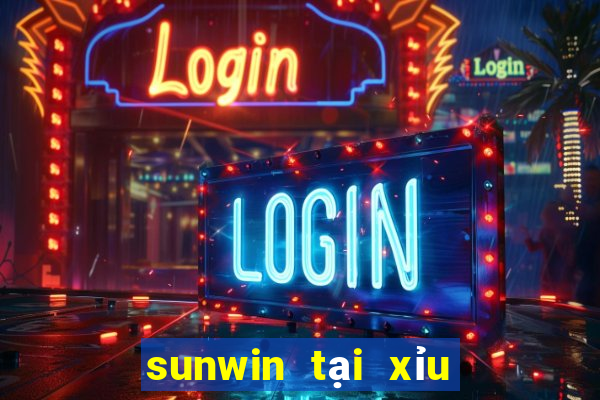 sunwin tại xỉu đổi thưởng uy tín