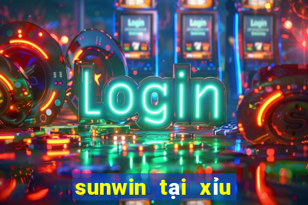 sunwin tại xỉu đổi thưởng uy tín