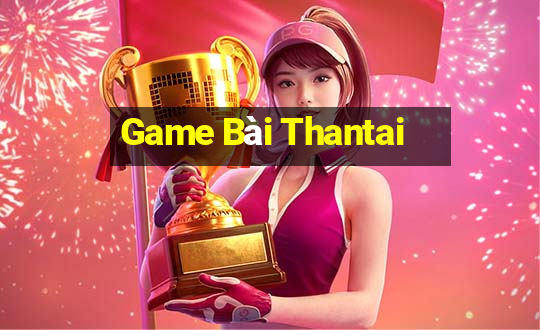 Game Bài Thantai