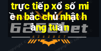 trực tiếp xổ số miền bắc chủ nhật hàng tuần