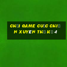 chơi game cuộc chiến xuyên thế kỷ 4