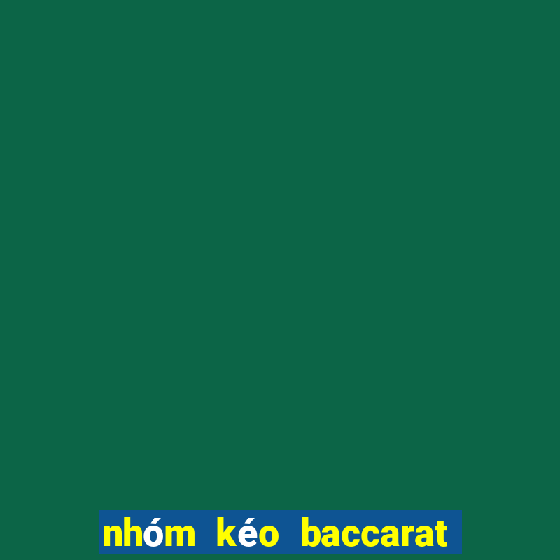 nhóm kéo baccarat là gì