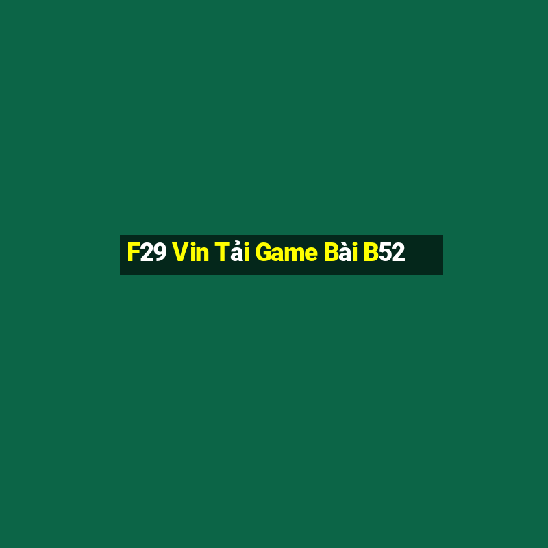 F29 Vin Tải Game Bài B52