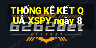 THỐNG KÊ KẾT QUẢ XSPY ngày 8