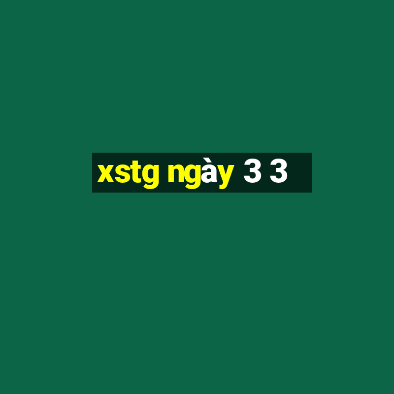 xstg ngày 3 3