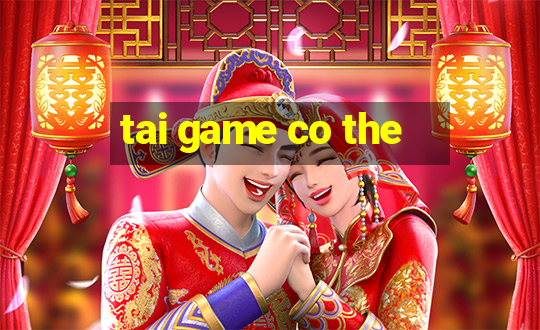 tai game co the