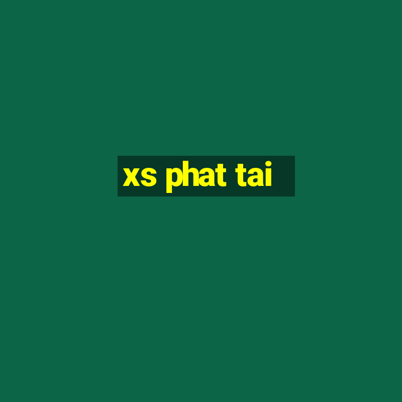 xs phat tai