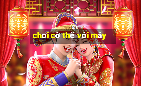 chơi cờ thế với máy