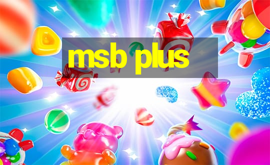 msb plus