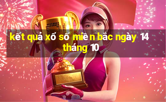 kết quả xổ số miền bắc ngày 14 tháng 10