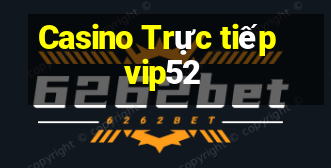 Casino Trực tiếp vip52