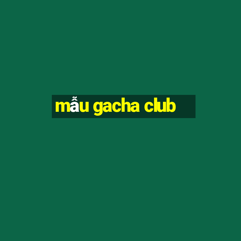 mẫu gacha club