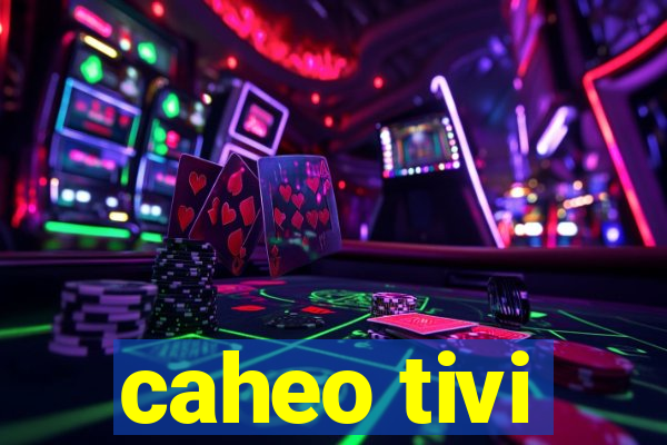 caheo tivi