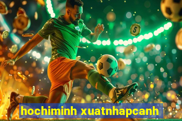 hochiminh xuatnhapcanh