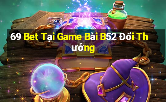 69 Bet Tại Game Bài B52 Đổi Thưởng