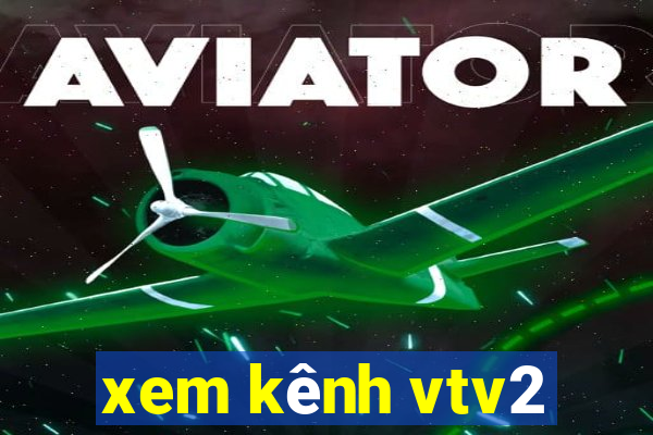 xem kênh vtv2