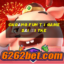 Choáng Fun Tại Game Bài Đổi The