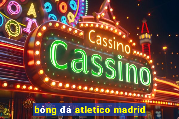 bóng đá atletico madrid