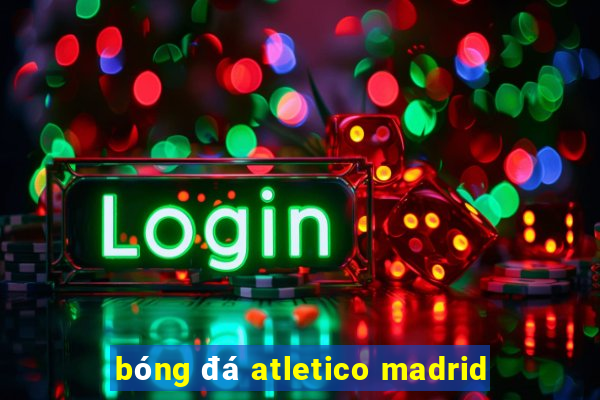 bóng đá atletico madrid