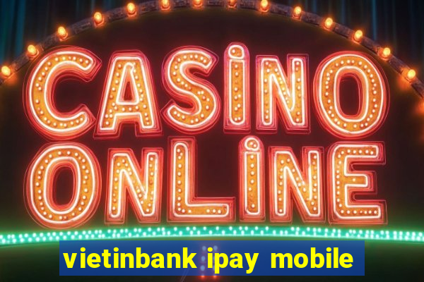 vietinbank ipay mobile