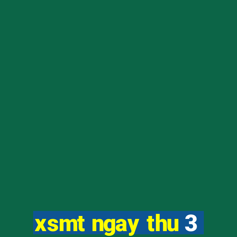 xsmt ngay thu 3