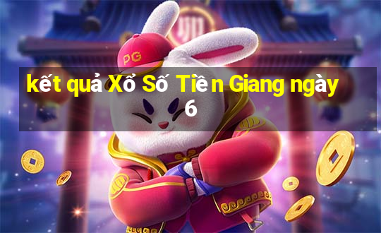 kết quả Xổ Số Tiền Giang ngày 6