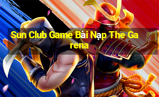 Sun Club Game Bài Nạp The Garena