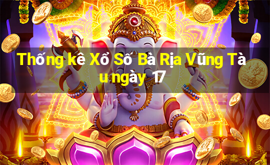 Thống kê Xổ Số Bà Rịa Vũng Tàu ngày 17