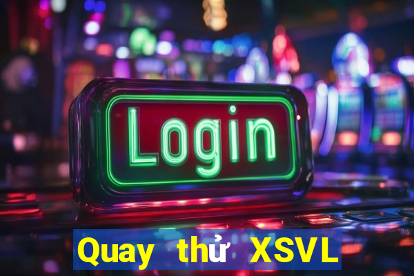 Quay thử XSVL ngày 15