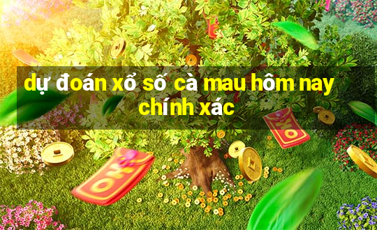 dự đoán xổ số cà mau hôm nay chính xác