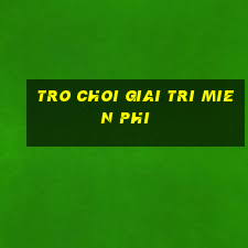 tro choi giai tri mien phi