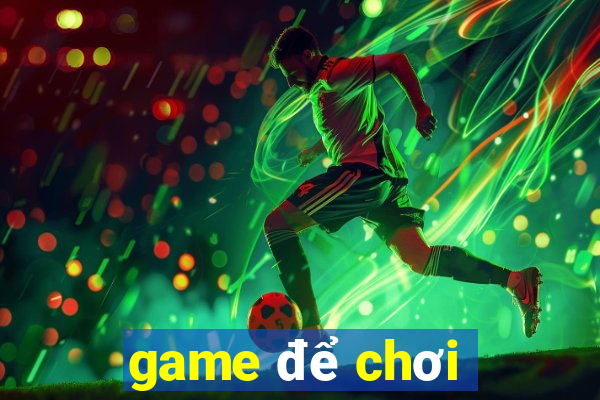 game để chơi