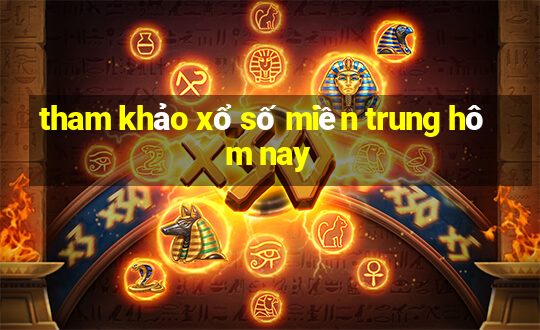 tham khảo xổ số miền trung hôm nay