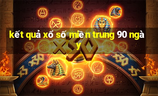 kết quả xổ số miền trung 90 ngày