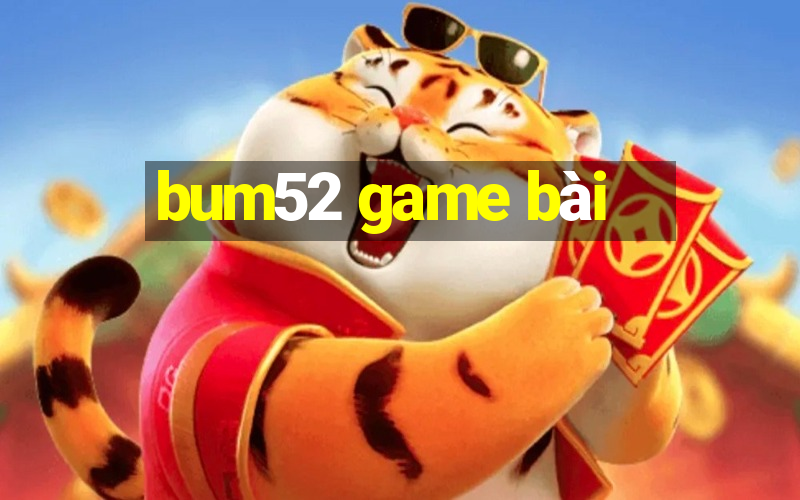 bum52 game bài