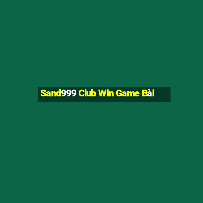 Sand999 Club Win Game Bài