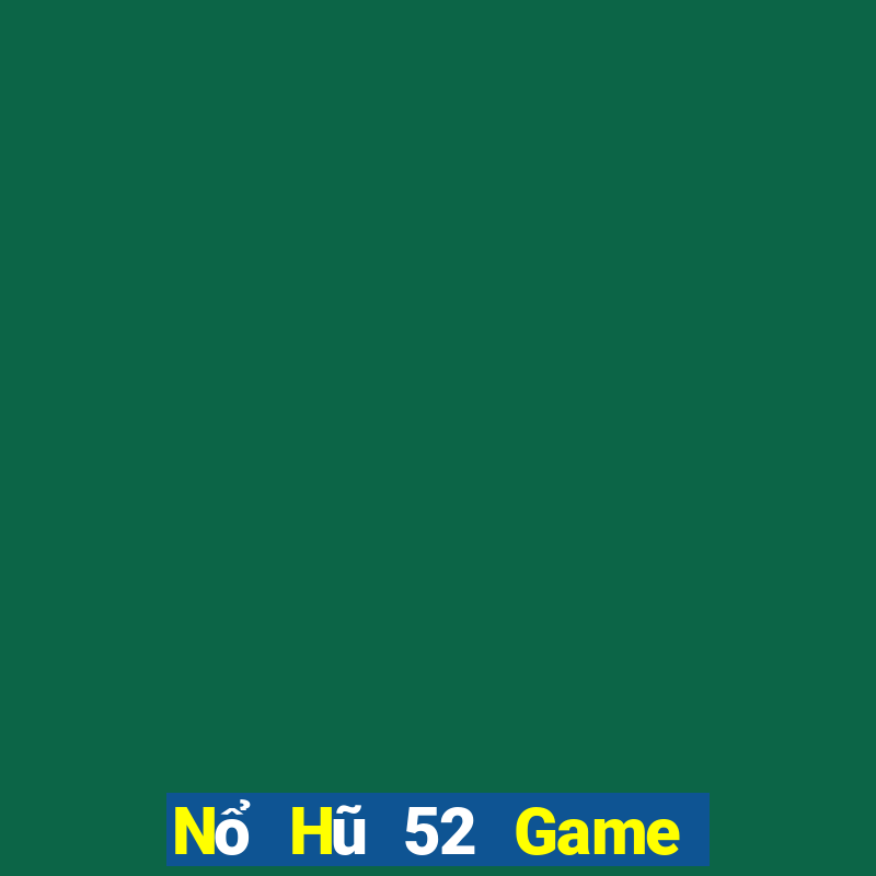 Nổ Hũ 52 Game Bài Xì Dách