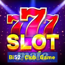 Bi52 Club Game Bài Hát