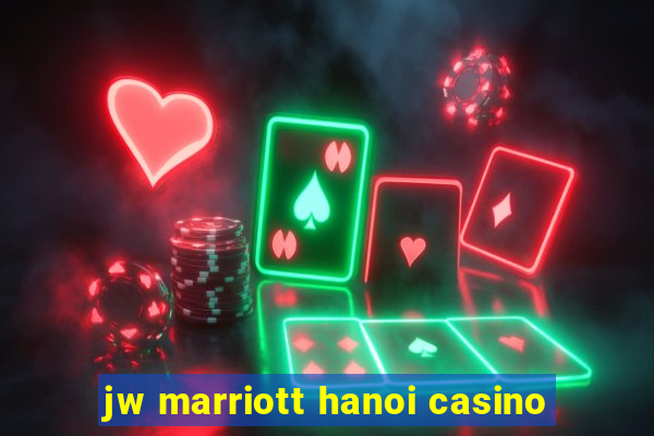 jw marriott hanoi casino