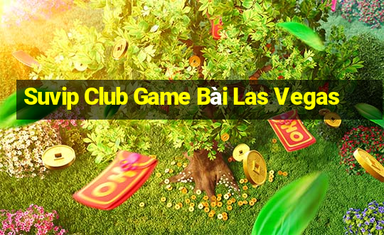 Suvip Club Game Bài Las Vegas