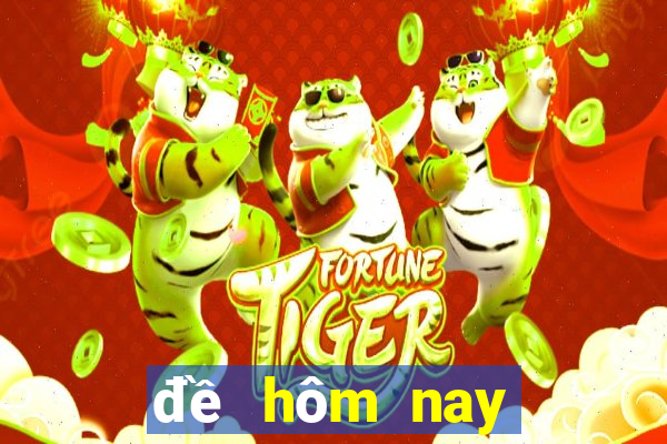 đề hôm nay về mấy