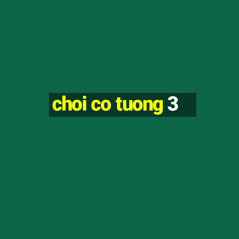 choi co tuong 3