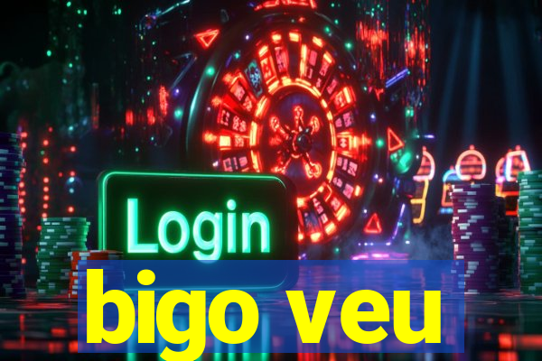 bigo veu