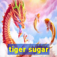 tiger sugar