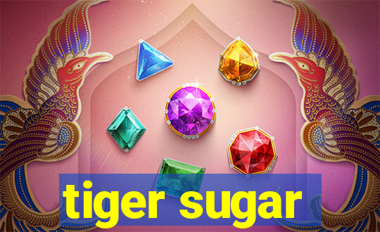 tiger sugar