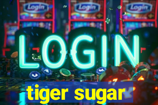 tiger sugar