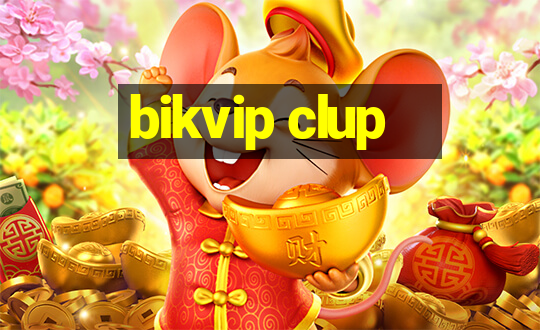 bikvip clup