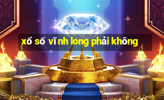 xổ số vĩnh long phải không