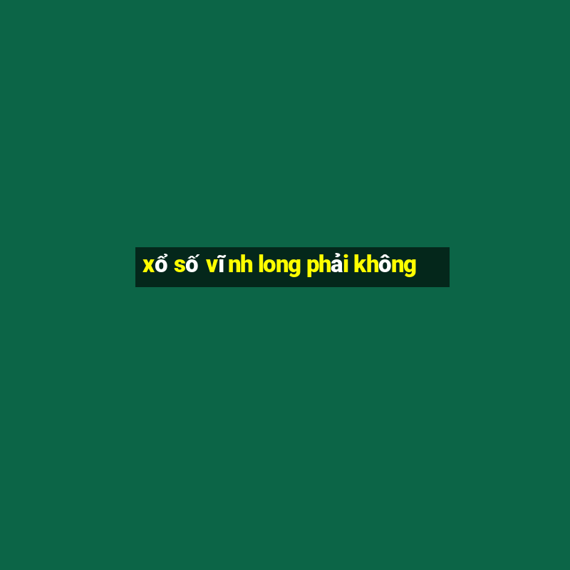 xổ số vĩnh long phải không